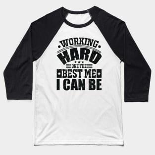 Working Hard One The Best Me I Can Be Baseball T-Shirt